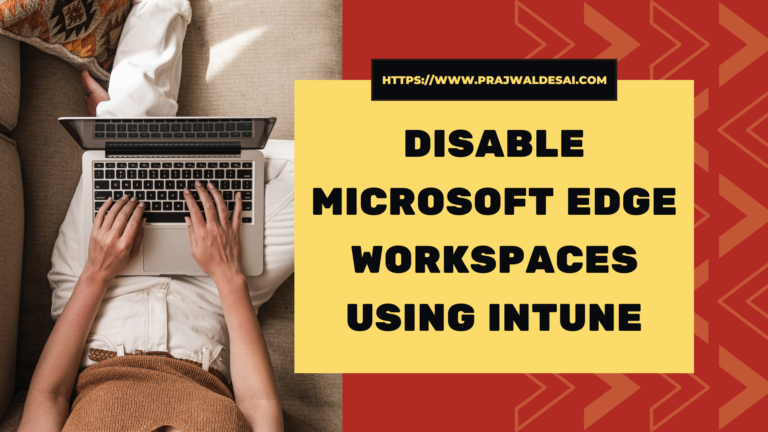 How to Disable Microsoft Edge Workspaces using Intune