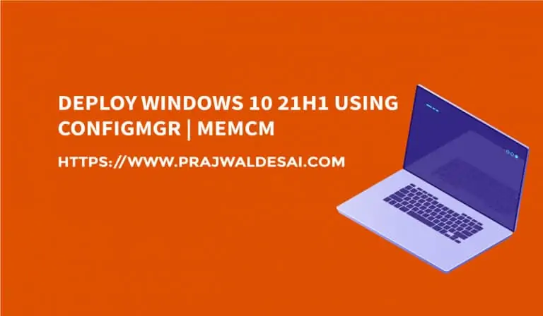 Best Guide to Deploy Windows 10 21H1 using ConfigMgr