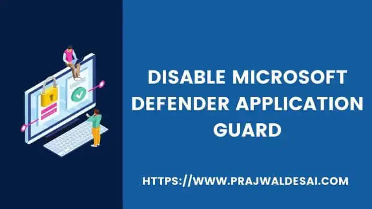 4 Best Ways to Turn Off Microsoft Defender Application Guard