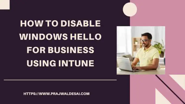 Disable Windows Hello for Business using Intune – Comprehensive Guide