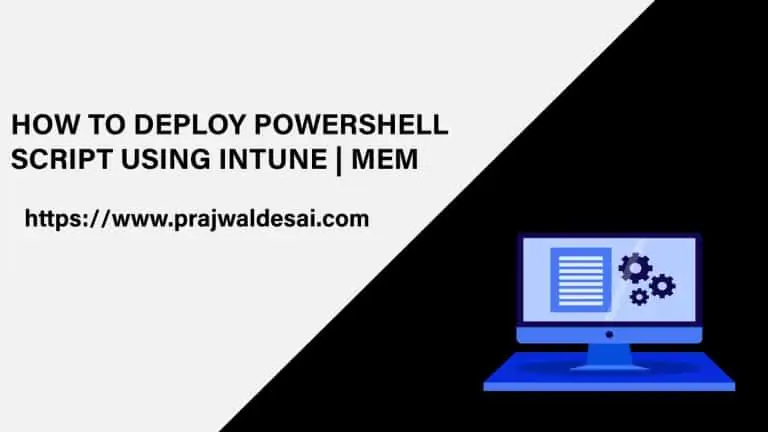 How to Deploy PowerShell Script using Intune (MEM)