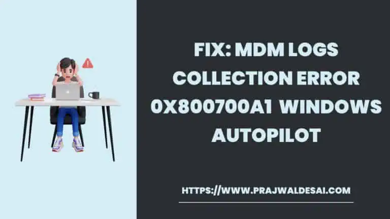 Fix: MDM Logs Collection Error 0x800700a1 | Windows Autopilot